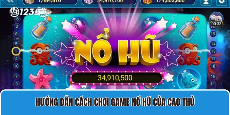 Hướng Dẫn Cách Chơi Game Nổ Hũ Của Cao Thủ Hàng Đầu Châu Á 4 Hướng dẫn cách chơi game nổ hũ của cao thủ